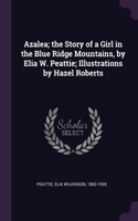 Azalea; the Story of a Girl in the Blue Ridge Mountains, by Elia W. Peattie; Illustrations by Hazel Roberts