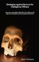 Strategies against Burnout for Intelligence Officers - Interviews with MSS, FSB, MI6, CIA, SSD and ISI Agents challenged with Occupational Burnout