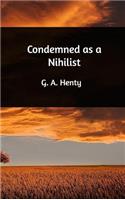 Condemned as a Nihilist