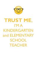 Trust Me, I'm a Kindergarten & Elementary School Teacher Affirmations Workbook Positive Affirmations Workbook. Includes: Mentoring Questions, Guidance, Supporting You.