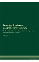 Reversing Pyoderma Gangrenosum Naturally the Raw Vegan Plant-Based Detoxification & Regeneration Workbook for Healing Patients. Volume 2