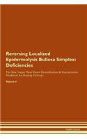 Reversing Localized Epidermolysis Bullosa Simplex: Deficiencies The Raw Vegan Plant-Based Detoxification & Regeneration Workbook for Healing Patients. Volume 4