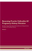 Reversing Pruritic Folliculitis Of Pregnancy: Kidney Filtration The Raw Vegan Plant-Based Detoxification & Regeneration Workbook for Healing Patients.Volume 5