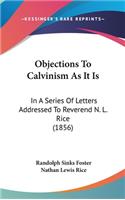 Objections To Calvinism As It Is