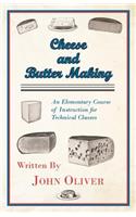Cheese and Butter Making - An Elementary Course of Instruction for Technical Classes