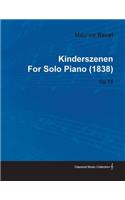 Kinderszenen by Maurice Ravel for Solo Piano (1838) Op.15