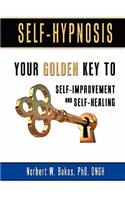 Self-Hypnosis: Your Golden Key to Self-Improvement and Self-Healing(English)