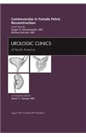 Controversies in Female Pelvic Reconstruction, an Issue of Urologic Clinics