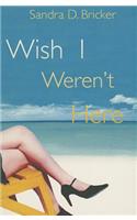 Wish I Weren't Here