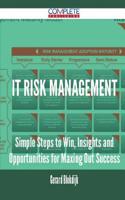 It Risk Management - Simple Steps to Win, Insights and Opportunities for Maxing Out Success