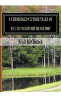 Curmudgeon's True Tales of the Outdoors or Maybe Not