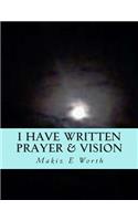 I Have Written Prayer & Vision