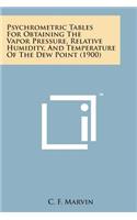 Psychrometric Tables for Obtaining the Vapor Pressure, Relative Humidity, and Temperature of the Dew Point (1900)