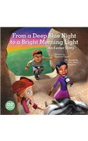From a Deep Blue Night to a Bright Morning Light, Hardcover Book with DVD: An Easter Story
