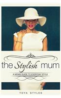 The Stylish Mum: A Mums Guide to Everyday Style