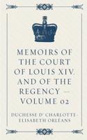 Memoirs of the Court of Louis XIV. and of the Regency - Volume 02