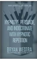 Hypnotize, Persuade, and Indoctrinate With Hypnotic Repetition