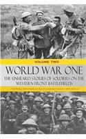 World War One: The Unheard Stories of Soldiers on the Western Front Battlefields: First World War stories as told by those who fought in WW1 battles