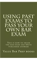 Using Past Exams To Pass Your Own Bar Exam