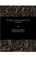 The Origin of Duty and Right in Man, Considered: (English)