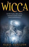 Wicca: Spiritual Beliefs, Traditions and Philosophies