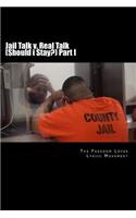 Jail Talk v. Real Talk (Should i Stay?) Part I