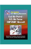 21st Century U.S. Military Documents: Civil Air Patrol - U.S. Air Force (CAP-USAF) Aircraft - Operations Procedures, Aircrew Evaluation Criteria, Aircrew Training Flying Operations
