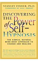 Discovering the Power of Self-Hypnosis: The Simple, Natural Mind-Body Approach to Change and Healing