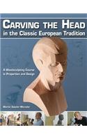 Carving the Head in the Classic European Tradition: A Woodsculpting Course in Proportion and Design