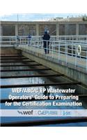 Wef/ABC/C2ep Wastewater Operators' Guide to Preparing for the Certification Examination