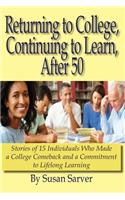 Returning to College, Continuing to Learn, After 50: Stories of 15 Individuals Who Made a College Comeback and a Commitment to Lifelong Learning