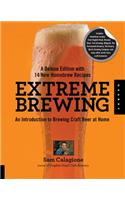 Extreme Brewing, A Deluxe Edition with 14 New Homebrew Recipes