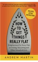 How to Get Things Really Flat: Enlightenment for Every Man on Ironing, Vacuuming and Other Household Arts(English)