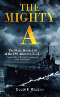 The Mighty A: The Short, Heroic Life of the USS Atlanta (CL-51)