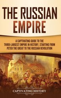 The Russian Empire: A Captivating Guide to the Third-Largest Empire in History, Starting from Peter the Great to the Russian Revolution