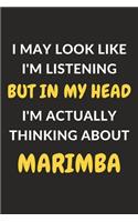 I May Look Like I'm Listening But In My Head I'm Actually Thinking About Marimba