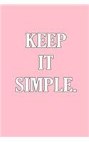 KEEP IT SIMPLE - Lined Writing Notebook - Journal (6x9) - PINK - 120 Pages.