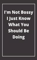 I'm Not Bossy I Just Know What You Should Be Doing: Journal - Pink Diary, Planner, Gratitude, Writing, Travel, Goal, Bullet Notebook - 6x9 120 pages