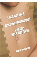 I am Not just Gastroenterologist . Journal Notebook Gift: Inspirational Lined Notebook Diary Gifts / 100 Pages 6*9 Book for gastroenterology doctor and nurse
