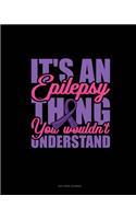 It's An Epilepsy Thing You Wouldn't Understand
