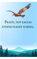 Pilots, not eagles, attend flight school. - blank lined notebook - journal - Eagle quote (6x9 inches) with 100 Pages