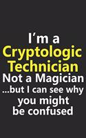 I'm a Cryptologic Technician Not A Magician But I Can See Why You Might Be Confused
