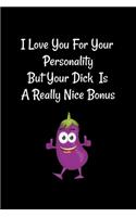 I Love You For Your Personality But Your Dick Is A Real Nice Bonus