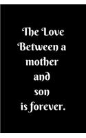 The Love Between a Mother and Son is forever Lined Notebook Mum Gifts From Son For Birthday