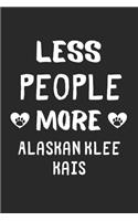 Less People More Alaskan Klee Kais