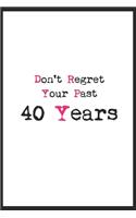 don't regret your past 40 years journal notebook