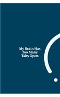 My Brain Has Too Many Tabs Open.: funny notebook and journal Wide Ruled 6x9 120 Pages.