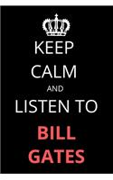 Keep Calm and Listen To Bill Gates: Notebook/Journal/Diary For Fans 6x9 Inches A5 100 Lined Pages High Quality Small and Easy To Transport