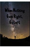 When Nothing Goes Right, Go Left