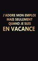 J'adore Mon Emploi Mais Seulement Quand Je Suis En Vacance